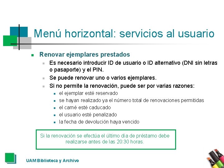 Menú horizontal: servicios al usuario n Renovar ejemplares prestados n n n Es necesario