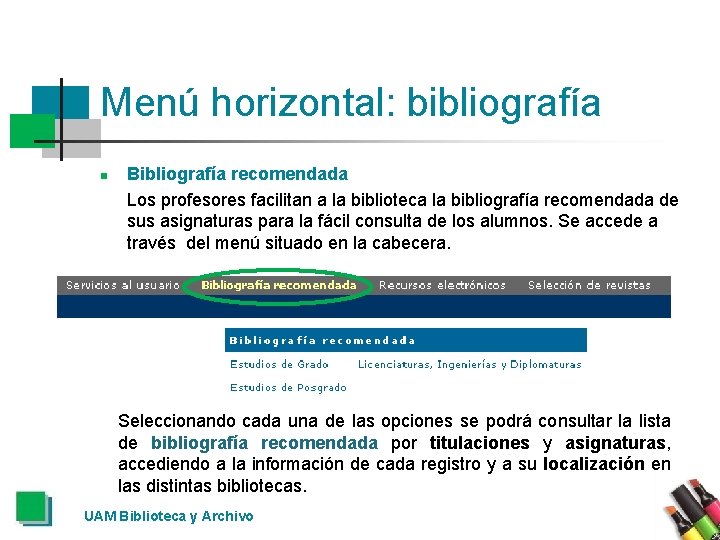 Menú horizontal: bibliografía n Bibliografía recomendada Los profesores facilitan a la biblioteca la bibliografía