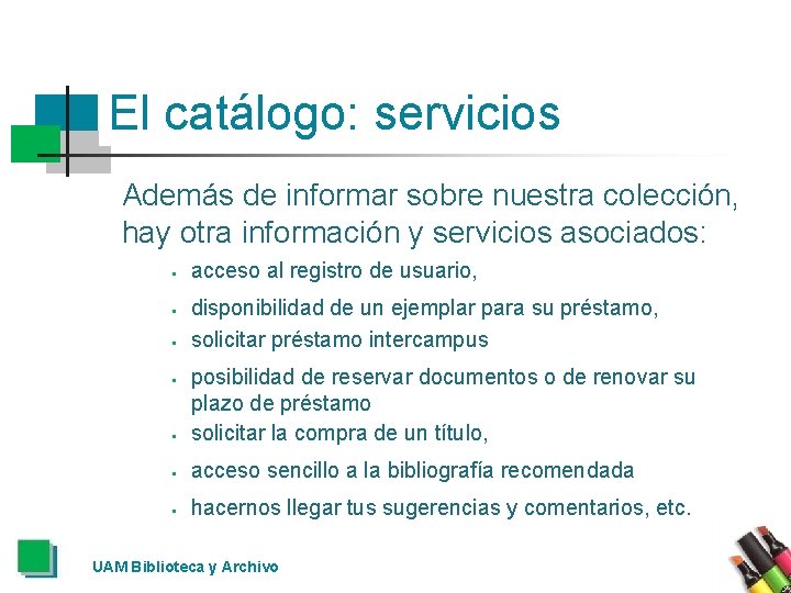 El catálogo: servicios Además de informar sobre nuestra colección, hay otra información y servicios