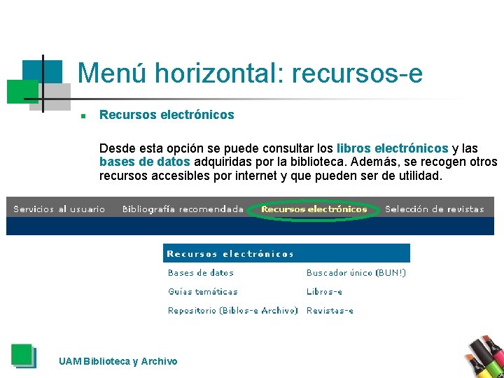 Menú horizontal: recursos-e n Recursos electrónicos Desde esta opción se puede consultar los libros