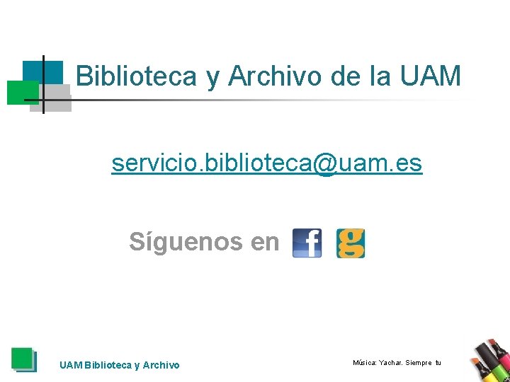 Biblioteca y Archivo de la UAM servicio. biblioteca@uam. es Síguenos en UAM Biblioteca y