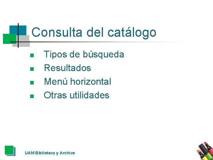 Consulta del catálogo n n Tipos de búsqueda Resultados Menú horizontal Otras utilidades UAM