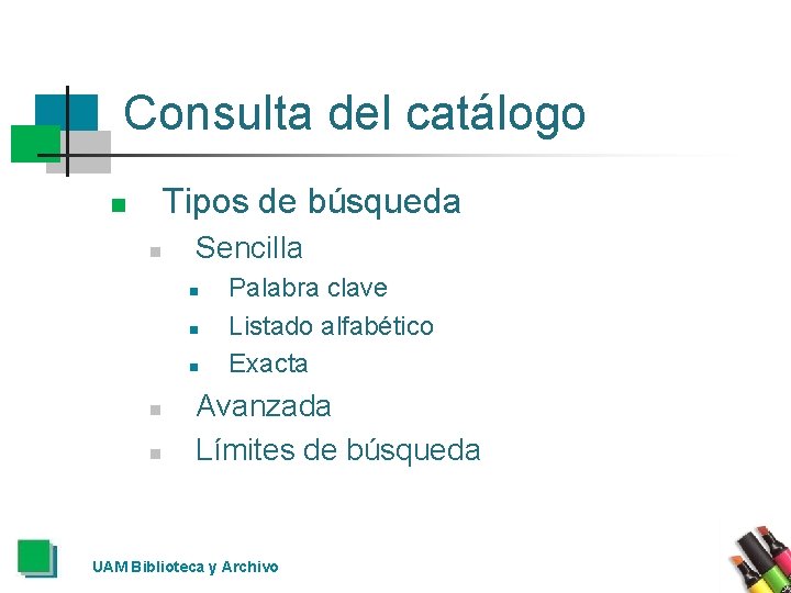 Consulta del catálogo Tipos de búsqueda n n Sencilla n n n Palabra clave