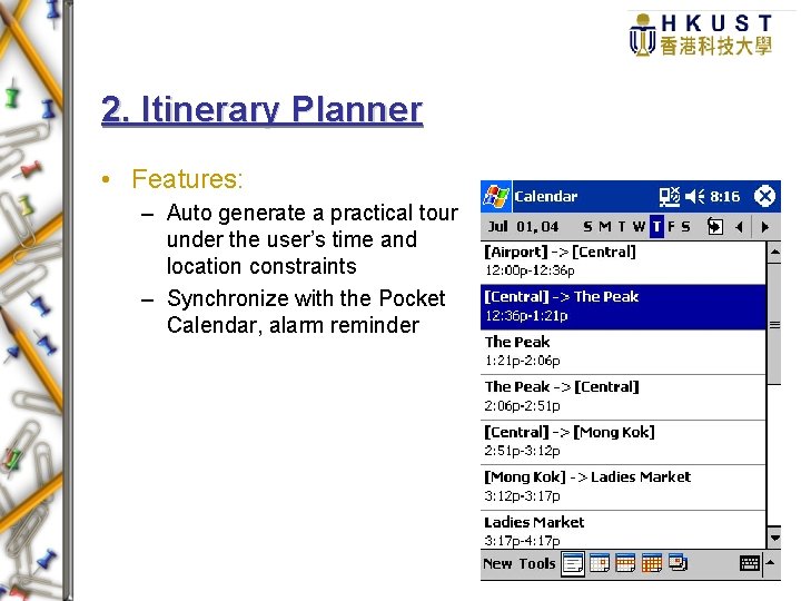 2. Itinerary Planner • Features: – Auto generate a practical tour under the user’s