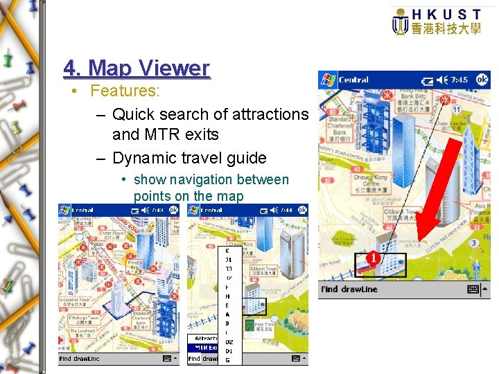 4. Map Viewer • Features: – Quick search of attractions and MTR exits –