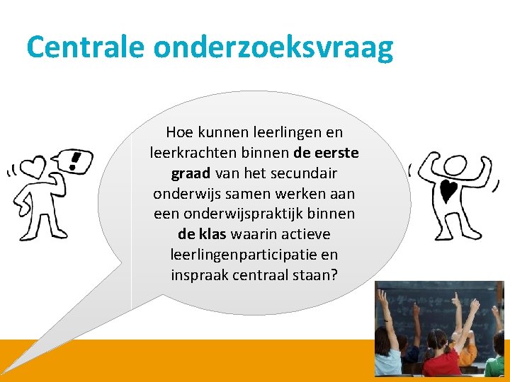 Centrale onderzoeksvraag Hoe kunnen leerlingen en leerkrachten binnen de eerste graad van het secundair