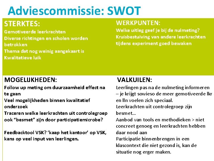 Adviescommissie: SWOT STERKTES: WERKPUNTEN: Gemotiveerde leerkrachten Diverse richtingen en scholen worden betrokken Thema dat