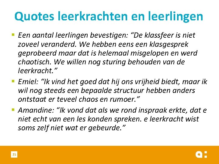 Quotes leerkrachten en leerlingen § Een aantal leerlingen bevestigen: “De klassfeer is niet zoveel