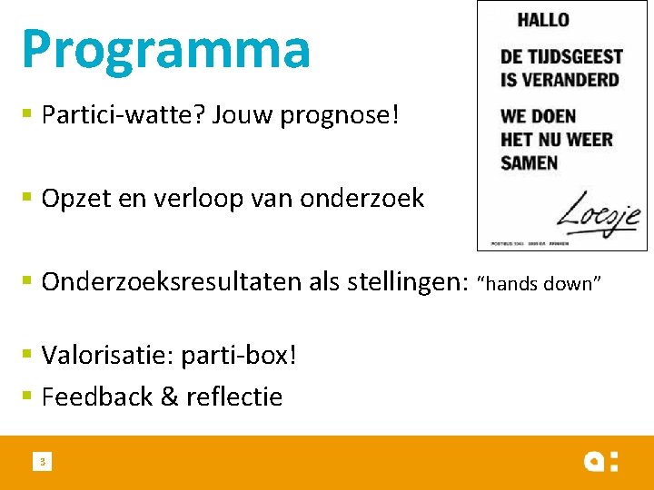 Programma § Partici-watte? Jouw prognose! § Opzet en verloop van onderzoek § Onderzoeksresultaten als