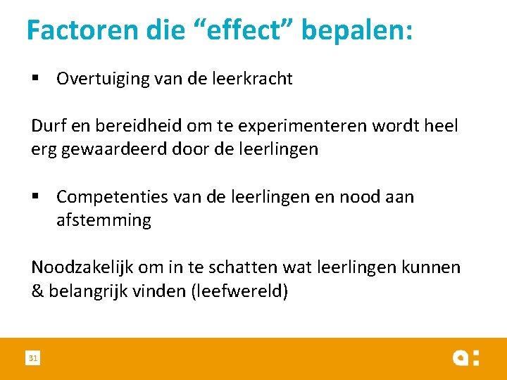 Factoren die “effect” bepalen: § Overtuiging van de leerkracht Durf en bereidheid om te