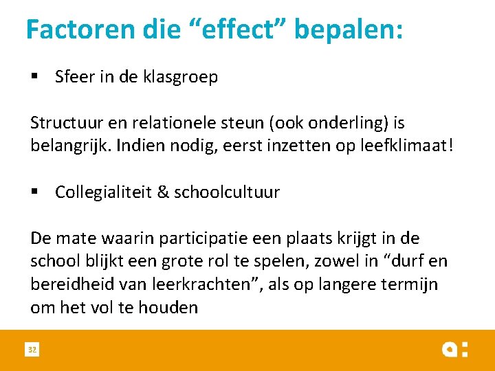 Factoren die “effect” bepalen: § Sfeer in de klasgroep Structuur en relationele steun (ook