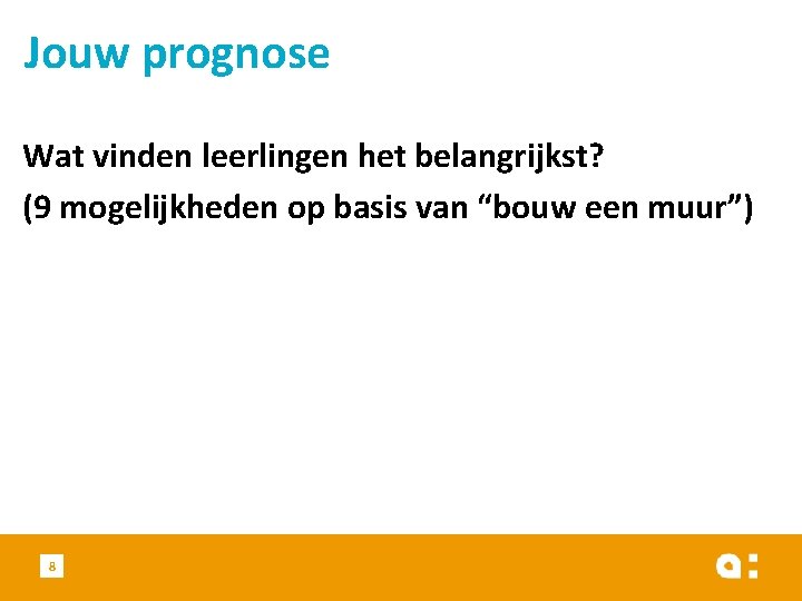 Jouw prognose Wat vinden leerlingen het belangrijkst? (9 mogelijkheden op basis van “bouw een