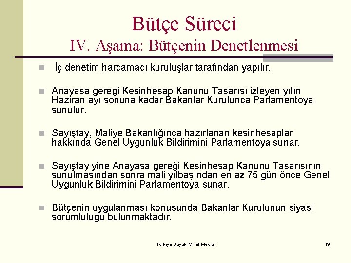 Bütçe Süreci IV. Aşama: Bütçenin Denetlenmesi n İç denetim harcamacı kuruluşlar tarafından yapılır. n