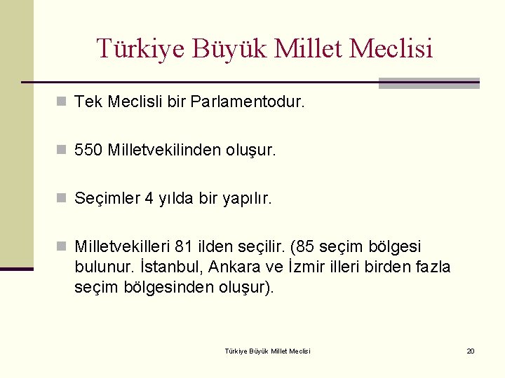 Türkiye Büyük Millet Meclisi n Tek Meclisli bir Parlamentodur. n 550 Milletvekilinden oluşur. n