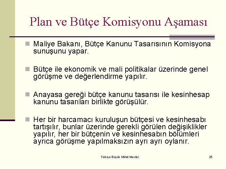 Plan ve Bütçe Komisyonu Aşaması n Maliye Bakanı, Bütçe Kanunu Tasarısının Komisyona sunuşunu yapar.