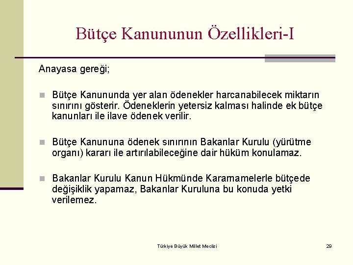 Bütçe Kanununun Özellikleri-I Anayasa gereği; n Bütçe Kanununda yer alan ödenekler harcanabilecek miktarın sınırını