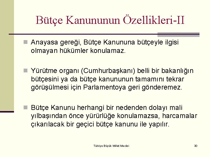 Bütçe Kanununun Özellikleri-II n Anayasa gereği, Bütçe Kanununa bütçeyle ilgisi olmayan hükümler konulamaz. n