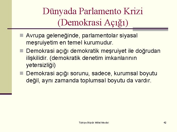 Dünyada Parlamento Krizi (Demokrasi Açığı) n Avrupa geleneğinde, parlamentolar siyasal meşruiyetim en temel kurumudur.