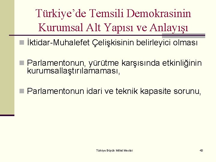 Türkiye’de Temsili Demokrasinin Kurumsal Alt Yapısı ve Anlayışı n İktidar-Muhalefet Çelişkisinin belirleyici olması n