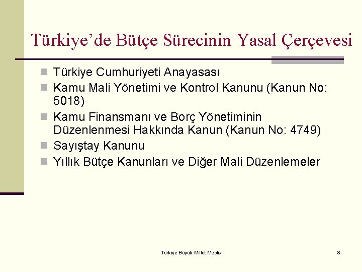 Türkiye’de Bütçe Sürecinin Yasal Çerçevesi n Türkiye Cumhuriyeti Anayasası n Kamu Mali Yönetimi ve