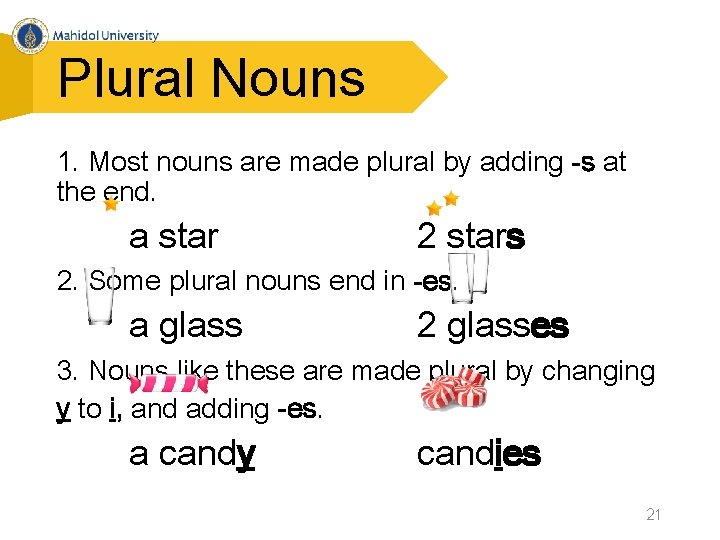 Plural Nouns 1. Most nouns are made plural by adding -s at the end.