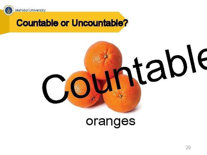 Countable or Uncountable? e l b a t n u o C oranges 29