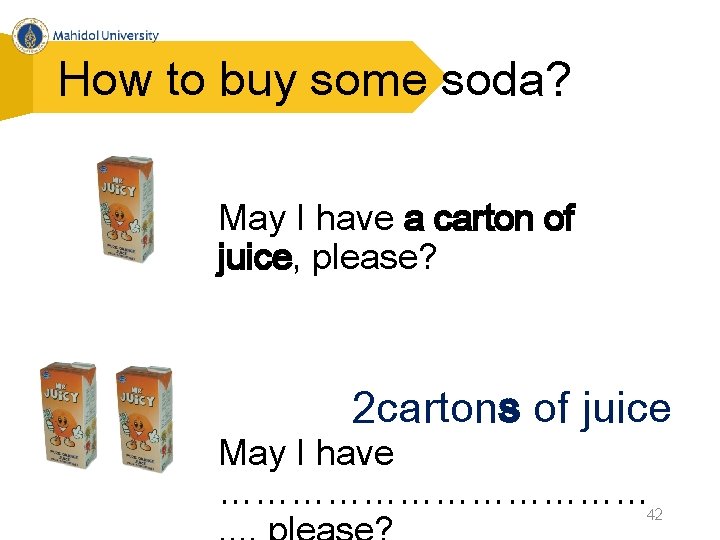 How to buy some soda? May I have a carton of juice, please? 2