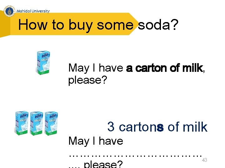 How to buy some soda? May I have a carton of milk, please? 3