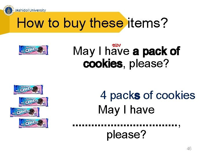 How to buy these items? ซอง May I have a pack of cookies, please?
