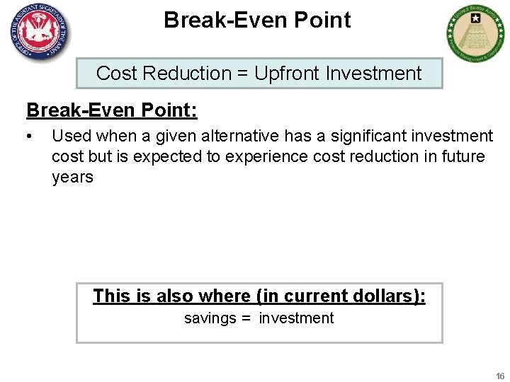 Break-Even Point Cost Reduction = Upfront Investment Break-Even Point: • Used when a given