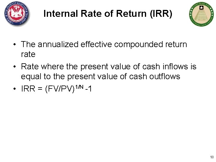 Internal Rate of Return (IRR) • The annualized effective compounded return rate • Rate