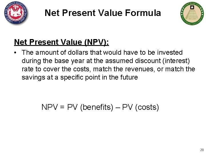 Net Present Value Formula Net Present Value (NPV): • The amount of dollars that