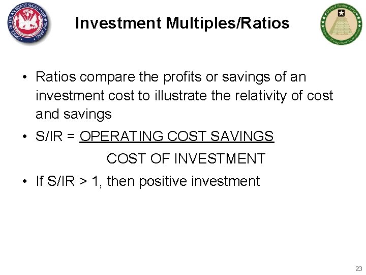 Investment Multiples/Ratios • Ratios compare the profits or savings of an investment cost to