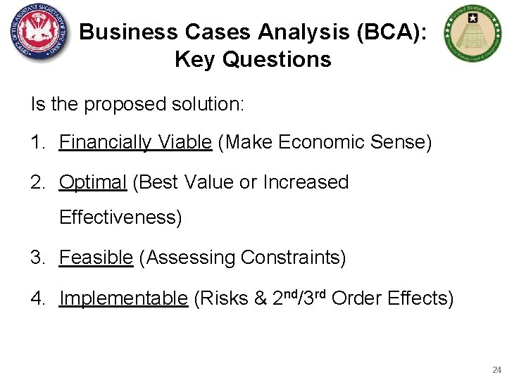 Business Cases Analysis (BCA): Key Questions Is the proposed solution: 1. Financially Viable (Make