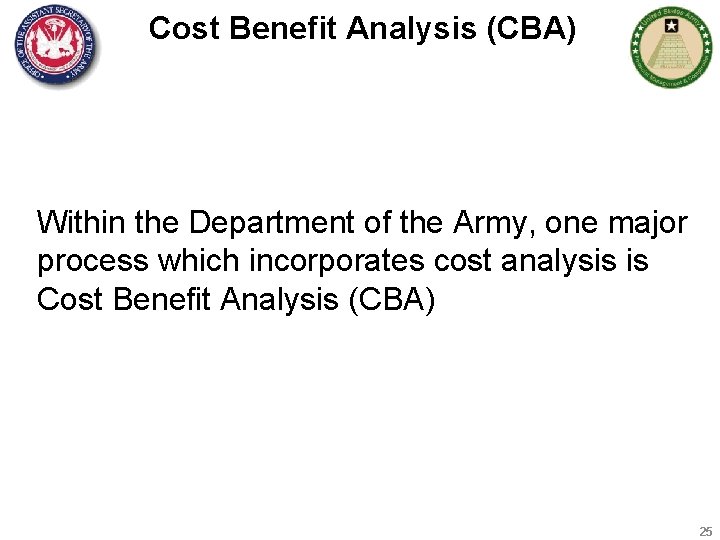 Cost Benefit Analysis (CBA) Within the Department of the Army, one major process which