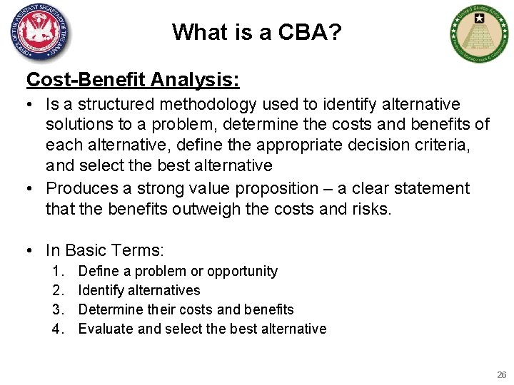 What is a CBA? Cost-Benefit Analysis: • Is a structured methodology used to identify