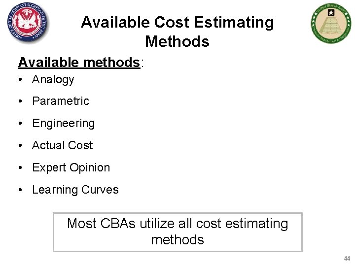 Available Cost Estimating Methods Available methods: • Analogy • Parametric • Engineering • Actual
