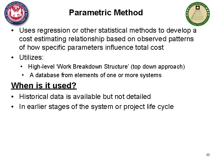 Parametric Method • Uses regression or other statistical methods to develop a cost estimating