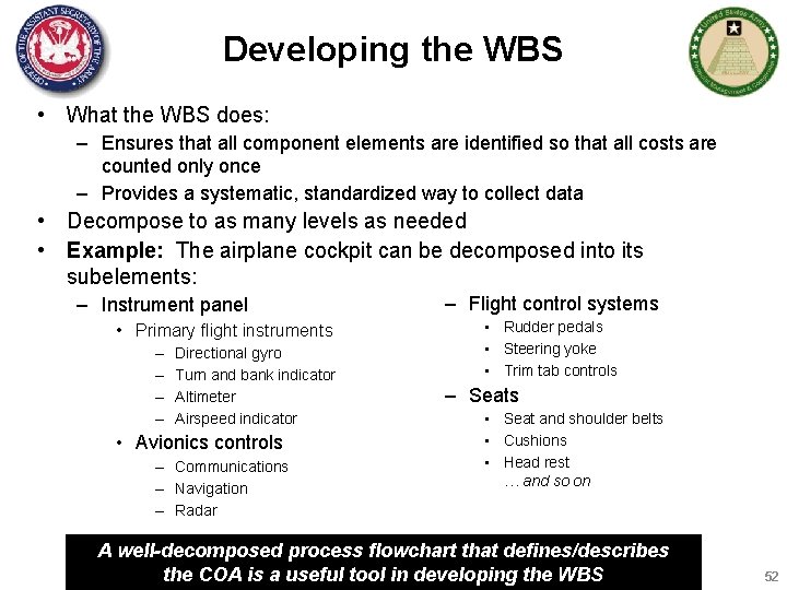 Developing the WBS • What the WBS does: – Ensures that all component elements