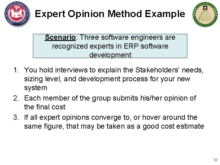 Expert Opinion Method Example Scenario: Three software engineers are recognized experts in ERP software