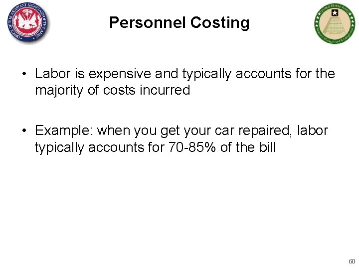 Personnel Costing • Labor is expensive and typically accounts for the majority of costs