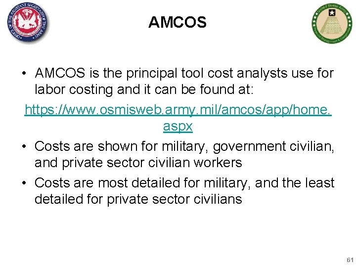 AMCOS • AMCOS is the principal tool cost analysts use for labor costing and