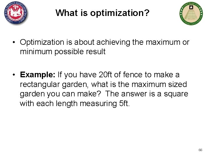 What is optimization? • Optimization is about achieving the maximum or minimum possible result