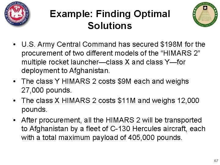 Example: Finding Optimal Solutions • U. S. Army Central Command has secured $198 M