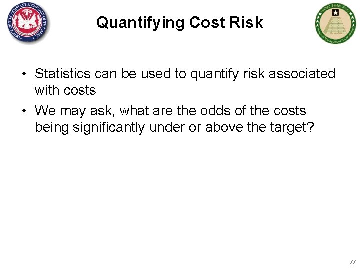 Quantifying Cost Risk • Statistics can be used to quantify risk associated with costs