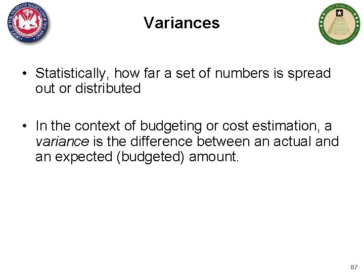 Variances • Statistically, how far a set of numbers is spread out or distributed