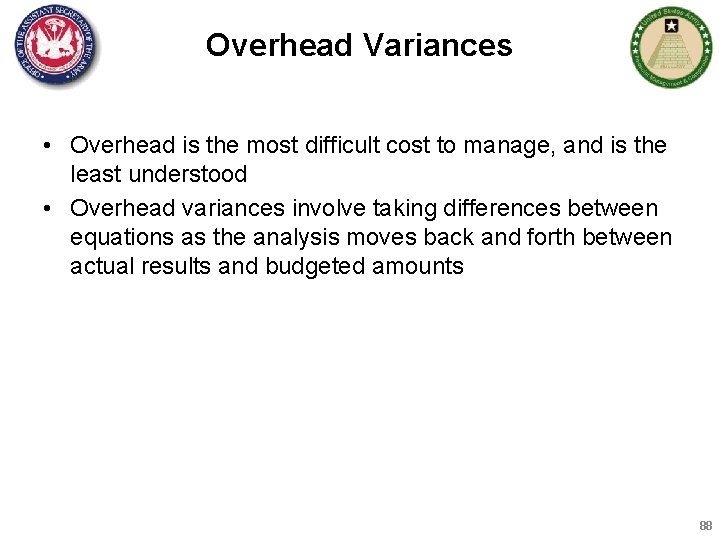 Overhead Variances • Overhead is the most difficult cost to manage, and is the