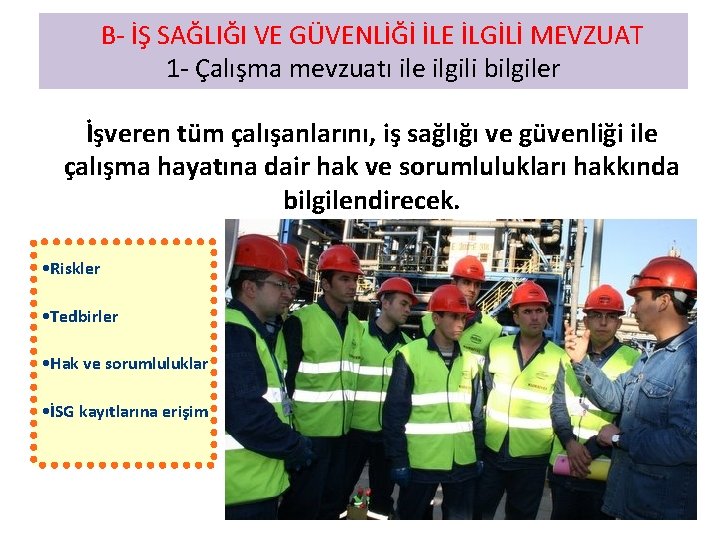  B- İŞ SAĞLIĞI VE GÜVENLİĞİ İLE İLGİLİ MEVZUAT 1 - Çalışma mevzuatı ile