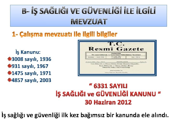  B- İŞ SAĞLIĞI VE GÜVENLİĞİ İLE İLGİLİ MEVZUAT İş Kanunu: 3008 sayılı, 1936