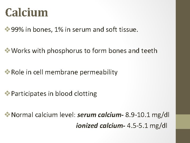 Calcium v 99% in bones, 1% in serum and soft tissue. v. Works with